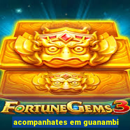 acompanhates em guanambi